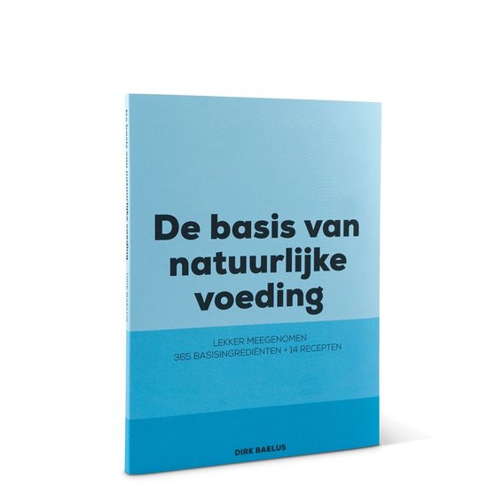 De basis van natuurlijke voeding - boek - 365 basisingrediënten - 14 recepten