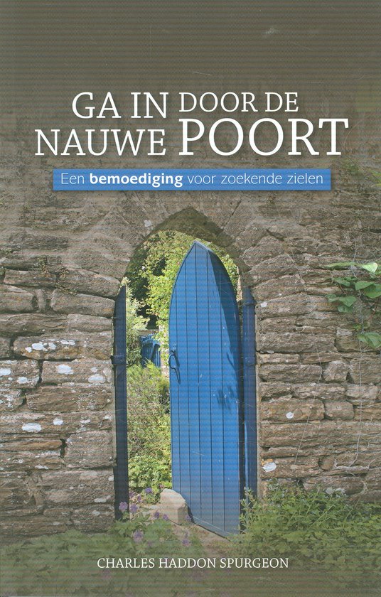 Ga in door de nauwe poort - C.H. Spurgeon - Geloofstoerusting