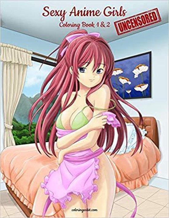 Sexy Anime Girls Uncensored- Sexy Anime Girls Uncensored Coloring Book for Grown-Ups 1 & 2