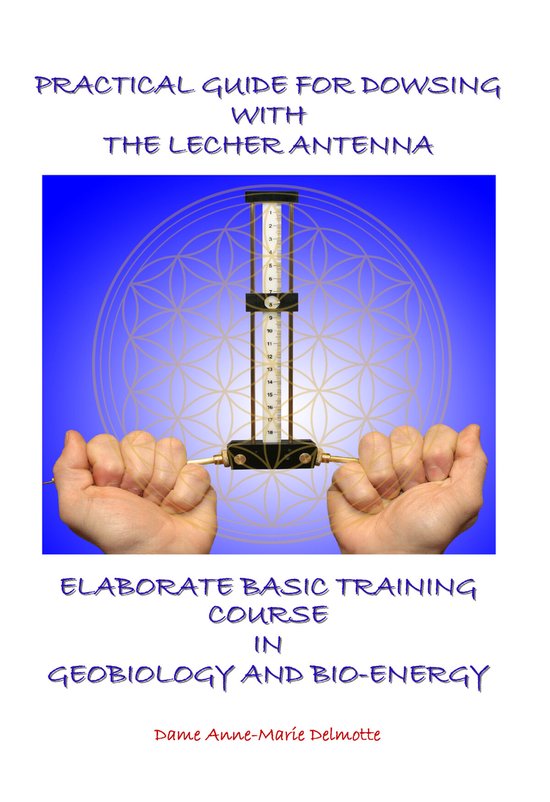 Practical Guide for Dowsing with the Lecher Antenna - Elaborate Basic Training Course in Geobiology and Bio-Energy