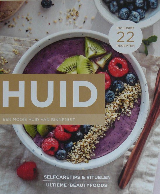 Huid, een mooie huid van binnenuit - Inclusief 22 Beautyfood Recepten -