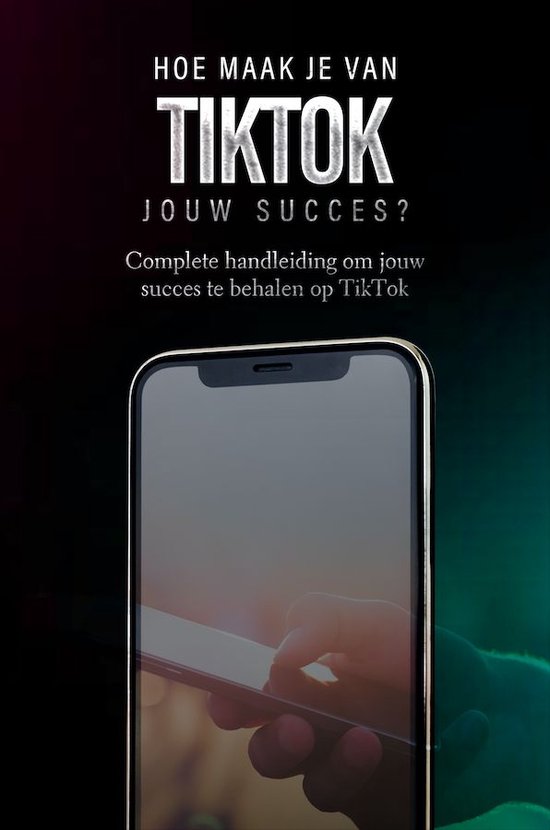 TikTok: Hoe maak je van TikTok jouw succes?