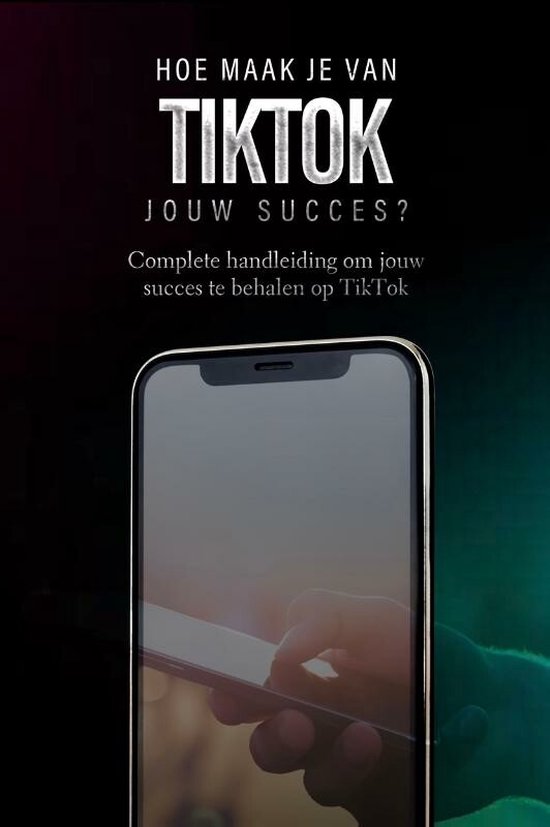 TikTok: Hoe maak je van TikTok jouw succes?