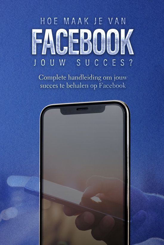 Facebook: Hoe maak je van Facebook jouw succes?