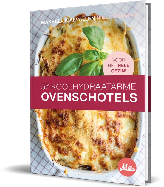 Koolhydraatarme Ovenschotels, 57 Snelle Recepten voor het Hele Gezin  Hardcover Kookboek  Makkelijk Afvallen