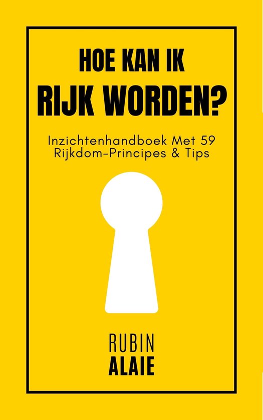 Hoe Kan Ik Rijk Worden? 59 Principes: Het Boek Over Geld Verdienen, Miljonair Worden En Je Roeping Vinden Met Passief Inkomen