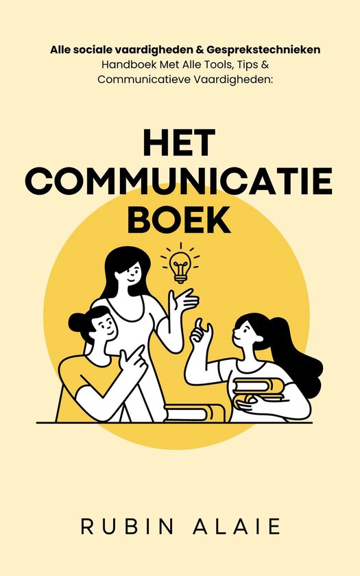 Het Communicatie Boek Met Alle Sociale Vaardigheden - Gespreksvoering Basisvaardigheden, Gesprekstechnieken & Communicatieve Vaardigheden - Handboek Met Alle Tools & Tips: Vrienden Maken & Effectief Communiceren Kun Je Leren