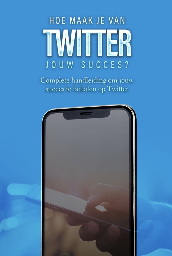 Twitter: Hoe maak je van Twitter jouw succes?