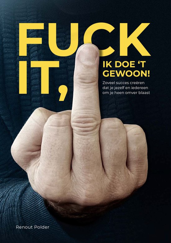 Fuck it, ik doe 't gewoon