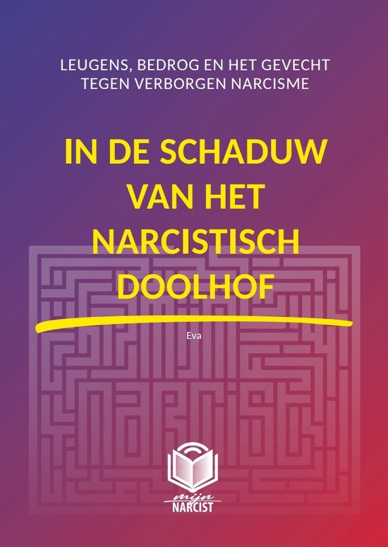 Mijn Narcist 1 - IN DE SCHADUW VAN HET NARCISTISCH DOOLHOF