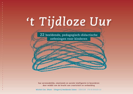 't Tijdloze uur, 22 beeldende, pedagogisch-didactische oefeningen voor kinderen - - hoe verstandelijke, emotionele en sociale intelligentie te bevorderen door middel van de kracht van creativiteit en verbeelding -