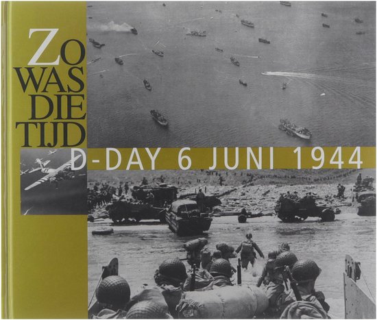 Zo was die tijd / D-Day 6 juni 1944