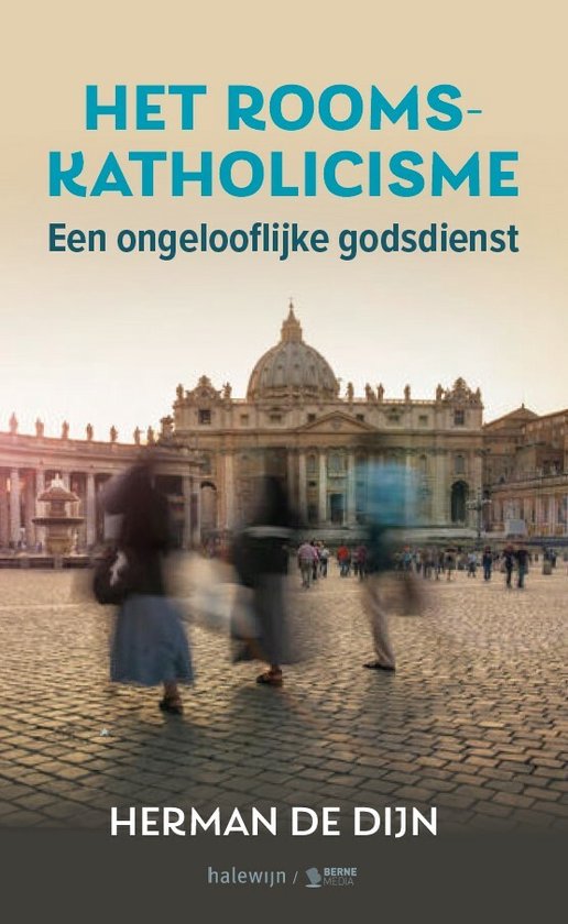 Het Rooms-katholicisme, een ongelooflijke godsdienst