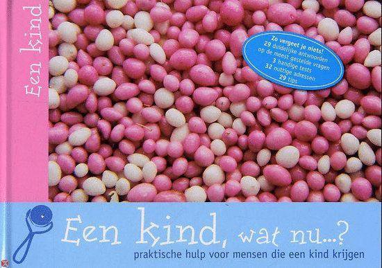 Een kind, wat nu...?