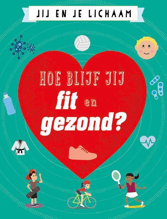 Jij en je lichaam - Hoe blijf jij fit en gezond?