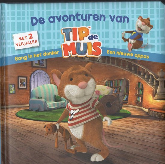 de avonturen van Tip de muis met 2 verhalen  (Bang in het donker ? Een nieuwe oppas)