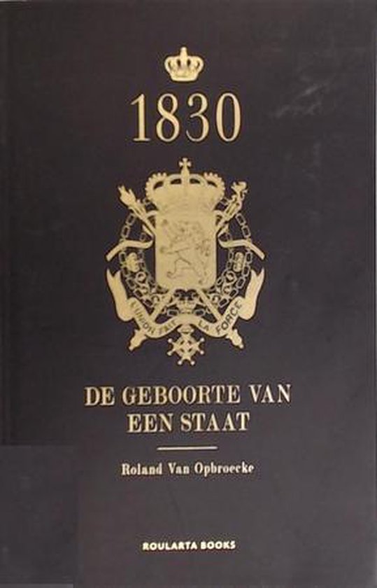 1830 De geboorte van een staat - Roland Van Opbroecke