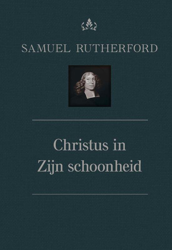 Theologische werken van Samuel Rutherford 4 -   Christus in Zijn schoonheid