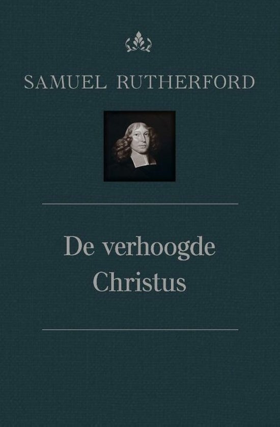 Theologische werken van Samuel Rutherford 7A -   De verhoogde Christus