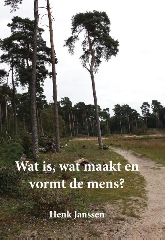 Wat is, wat maakt en vormt de mens?