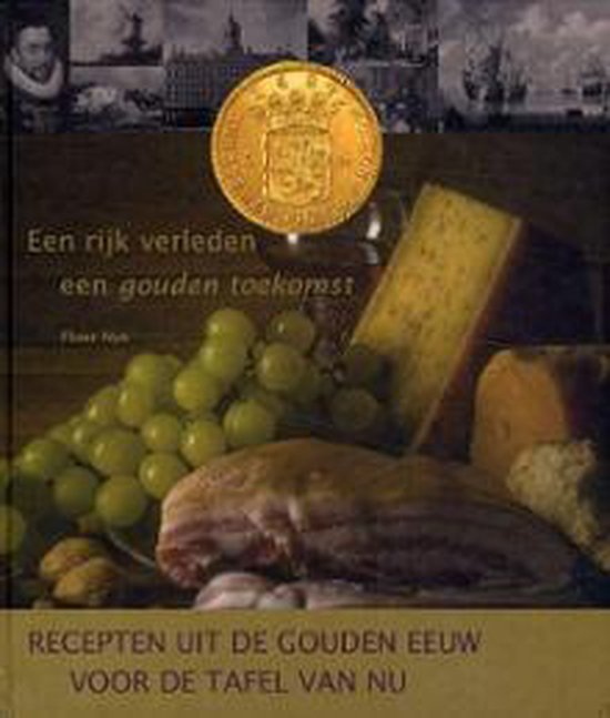 Recepten uit de Gouden Eeuw voor de tafel van nu