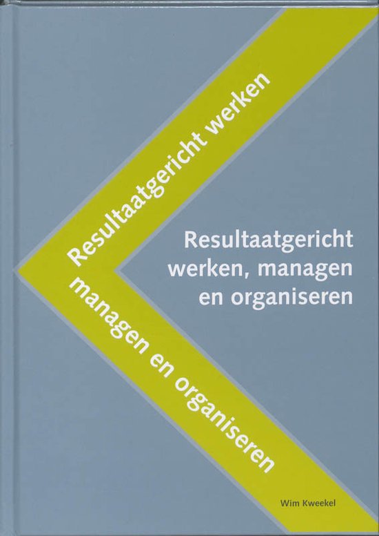 Resultaatgericht werken, managen en organiseren