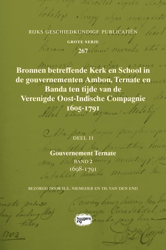 Rijks Geschiedkundige Publicatiën Grote Serie 267 - Bronnen betreffende Kerk en School in de gouvernementen Ambon, Ternate en Banda ten tijde van de Verenigde Oost-Indische Compagnie (VOC), 1605-1791