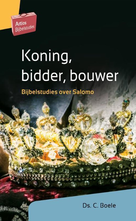 Artios Bijbelstudies - Koning, bidder, bouwer