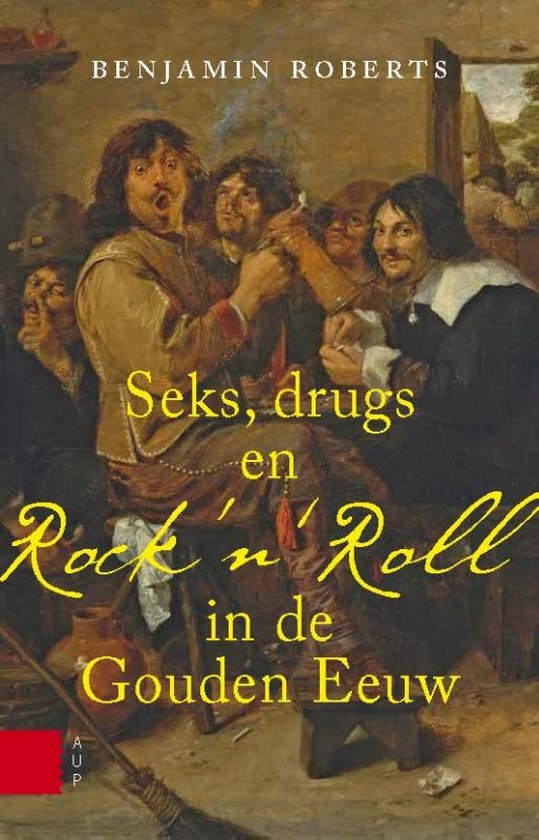 Seks, drugs en rock n Roll in de Gouden Eeuw