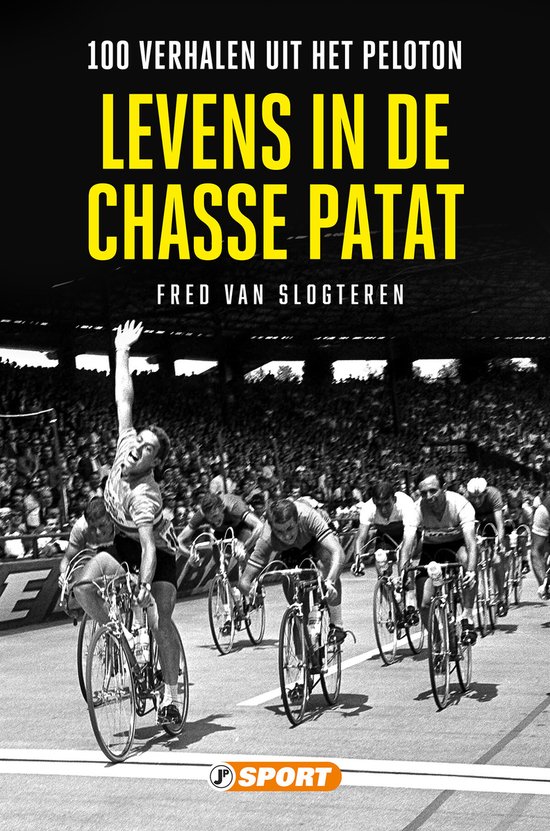 Levens in de chasse patat – 100 verhalen uit het peloton