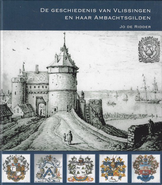 De geschiedenis van Vlissingen en haar ambachtsgilden