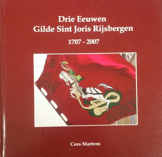 Drie eeuwen gilde St. Joris Rijsbergen 1707-2007