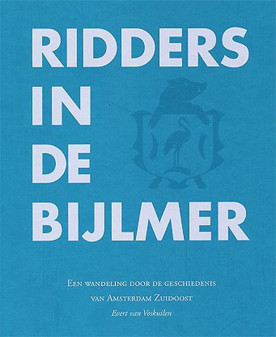 Ridders in de Bijlmer; een wandeling door de geschiedenis van Amsterdam Zuidoost