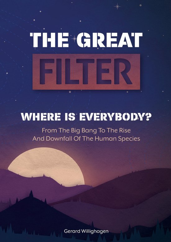 THE GREAT FILTER WHERE IS EVERYBODY?