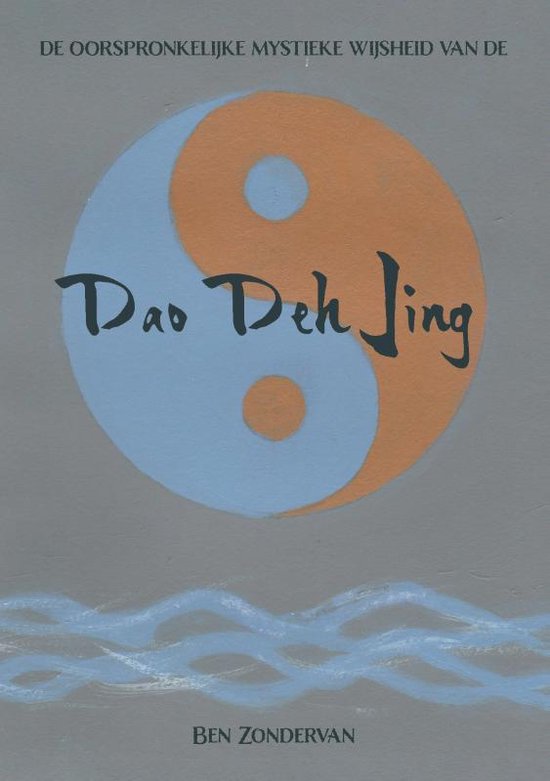 De Dao van 1 - De oorspronkelijke mystieke wijsheid van de Dao Deh Jing