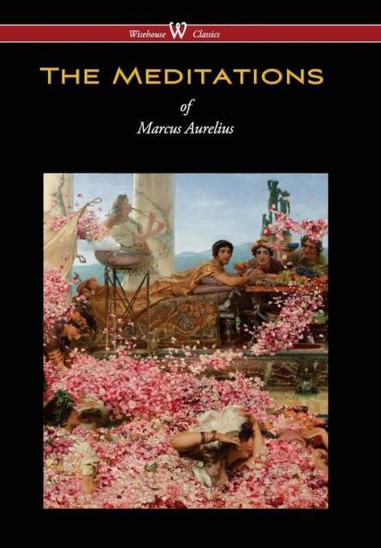 Meditations of Marcus Aurelius (Wisehouse Classics Edition)