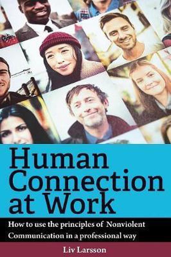 Human Connection at Work; How to use the principles of Nonviolent Communication in a professional way