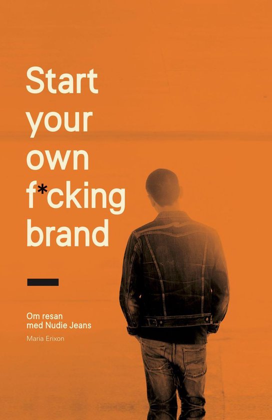 Start your own fcking brand : om resan med Nudie Jeans