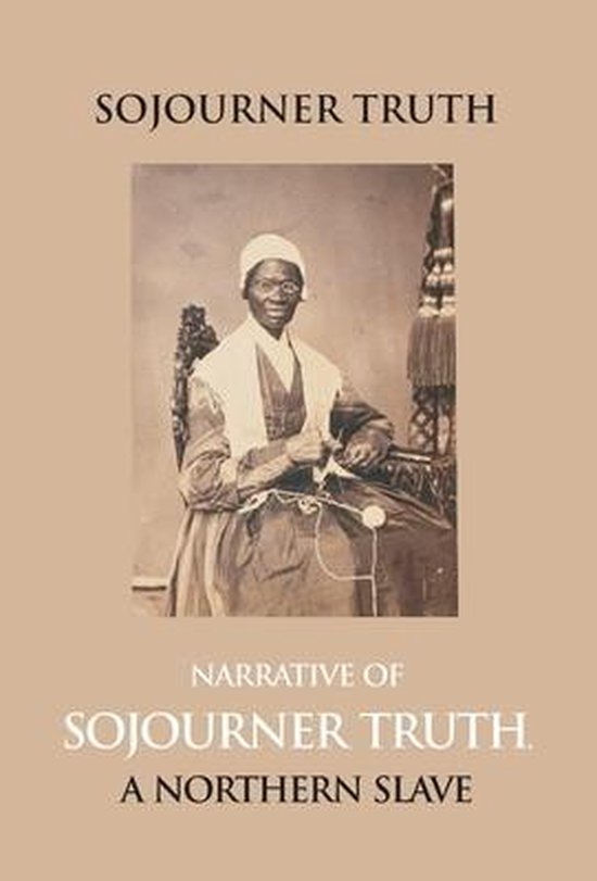 Narrative Of Sojourner Truth, A Northern Slave, Emancipated From Bodily Servitude By The State Of New York, In 1828. With A Portrait