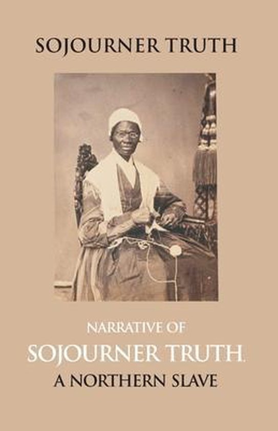 Narrative Of Sojourner Truth, A Northern Slave, Emancipated From Bodily Servitude By The State Of New York, In 1828. With A Portrait