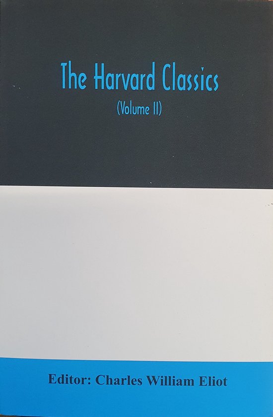 The Harvard classics; The Apology, Phaedo, and Crito of Plato translated by Benjamin Jowett, The Golden Sayings of Epictetus translated by Hastings Crossley, The Meditations of Marcus Aurelius translated by George Long (Volume II)