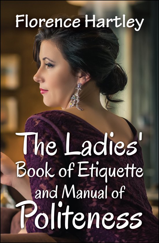 The Ladies' Book of Etiquette and Manual of Politeness