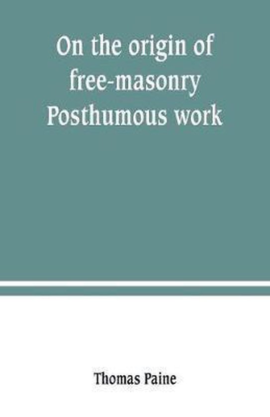 On the origin of free-masonry. Posthumous work