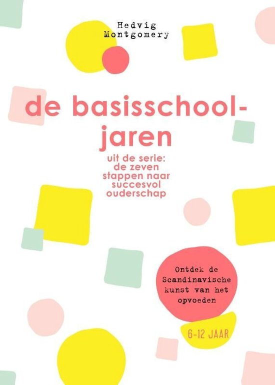 De zeven stappen naar succesvol ouderschap  -   De basisschooljaren