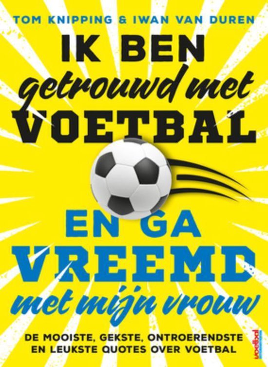 Ik ben getrouwd met voetbal en ga vreemd met mijn vrouw