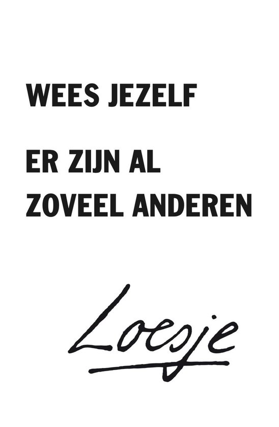 Wees jezelf, er zijn al zoveel anderen