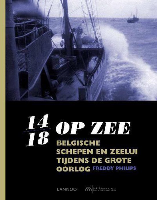 14-18 op zee - Belgische schepen en zeelui tijdens de grote oorlog