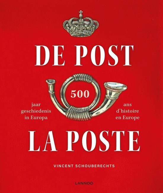 De Post: 500 jaar geschiedenis in Europa ; La Poste: 500 ans d'histoire en Europe