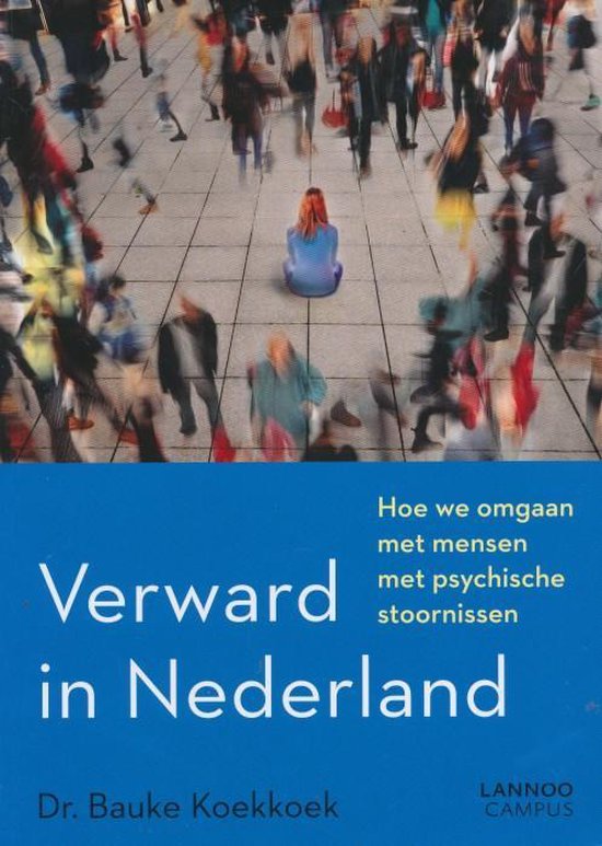 Verward in Nederland. Hoe we omgaan met mensen met psychische stoornissen.