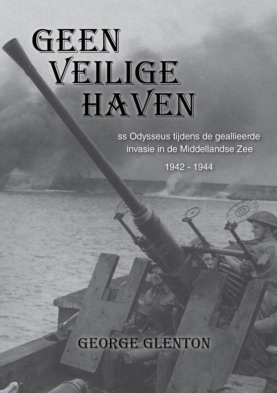 Geen Veilige Haven - SS Odysseus tijdens de geallieerde invasie in de Middellandse Zee, 1942-1944